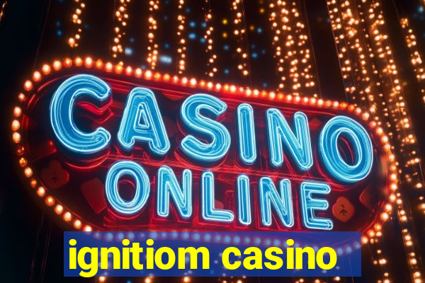 ignitiom casino