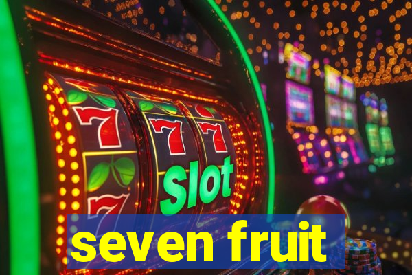 seven fruit