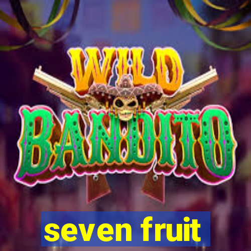 seven fruit