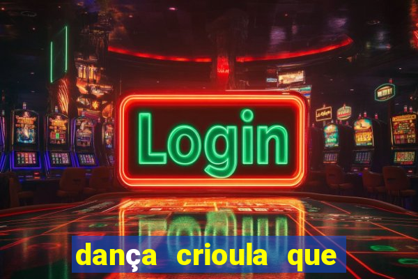 dança crioula que vem da bahia