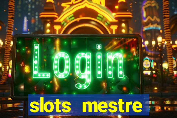 slots  mestre