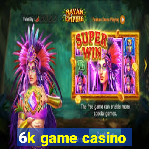 6k game casino