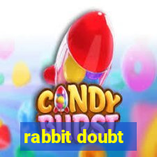 rabbit doubt