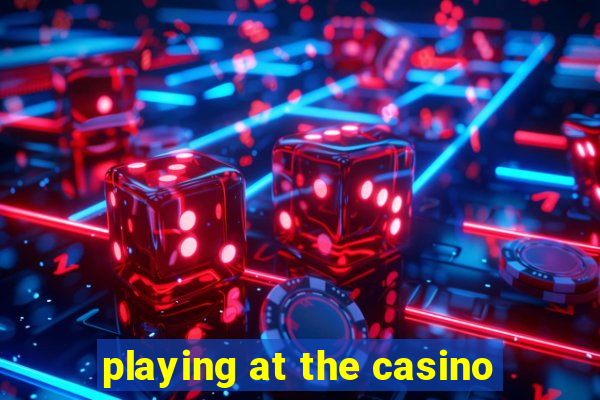 playing at the casino