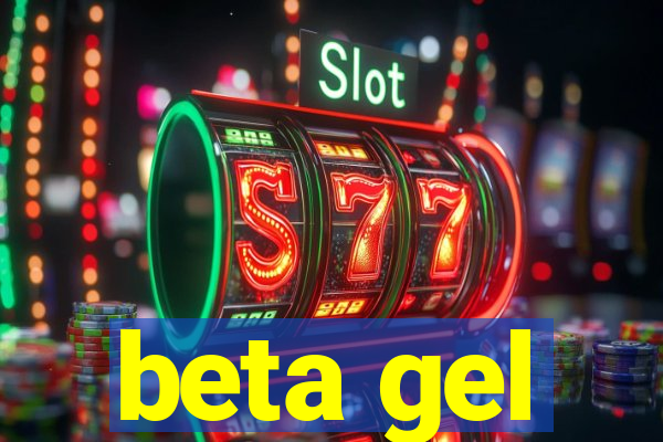 beta gel