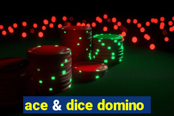 ace & dice domino