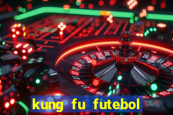 kung fu futebol clube filme completo dublado download via mega