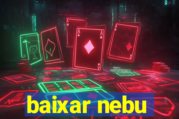 baixar nebu