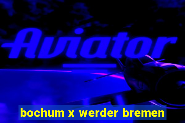 bochum x werder bremen