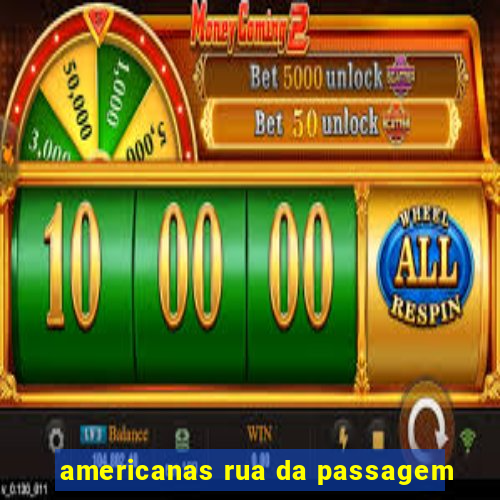 americanas rua da passagem