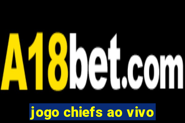 jogo chiefs ao vivo