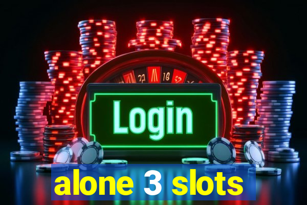 alone 3 slots