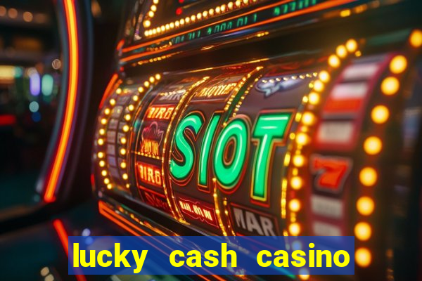 lucky cash casino fernando diego galhardo