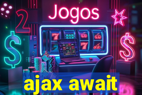 ajax await