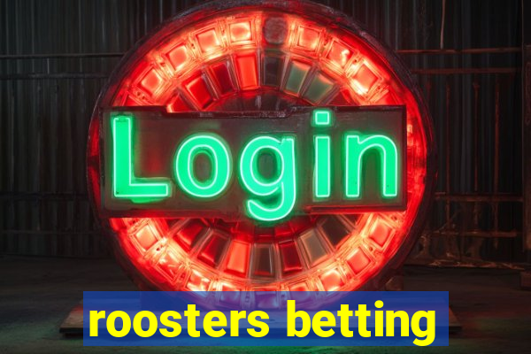 roosters betting