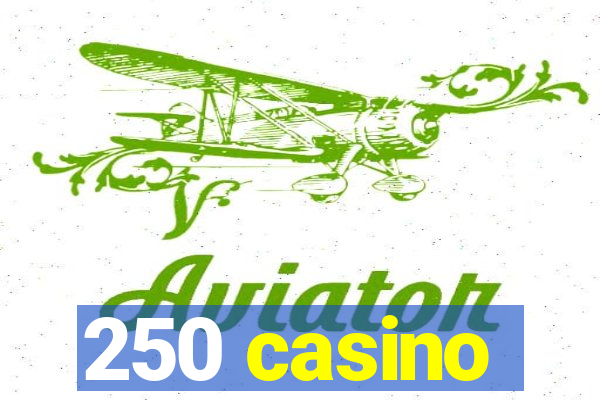 250 casino