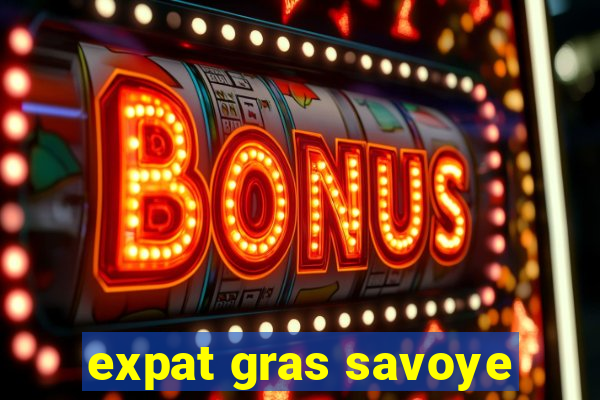 expat gras savoye