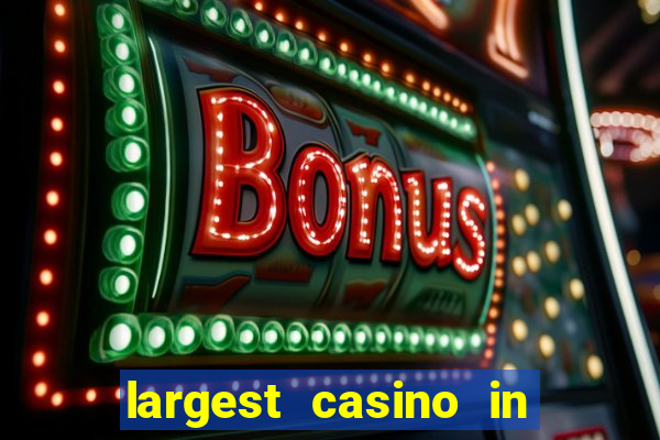 largest casino in the world