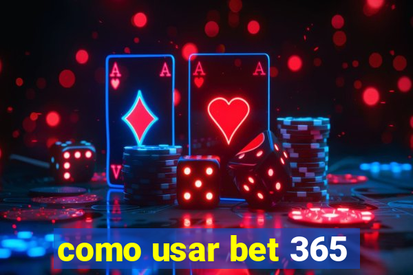 como usar bet 365