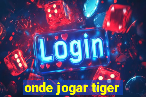 onde jogar tiger