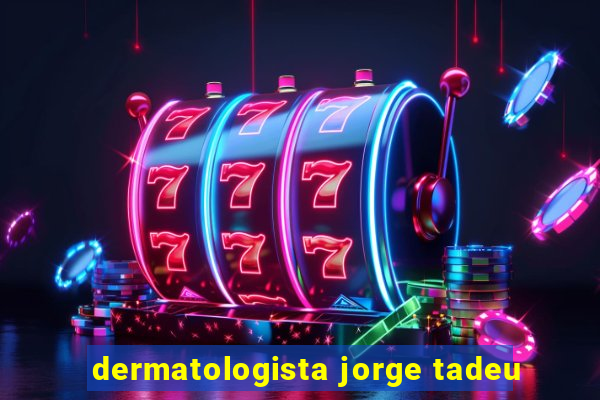 dermatologista jorge tadeu