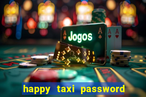 happy taxi password road 96