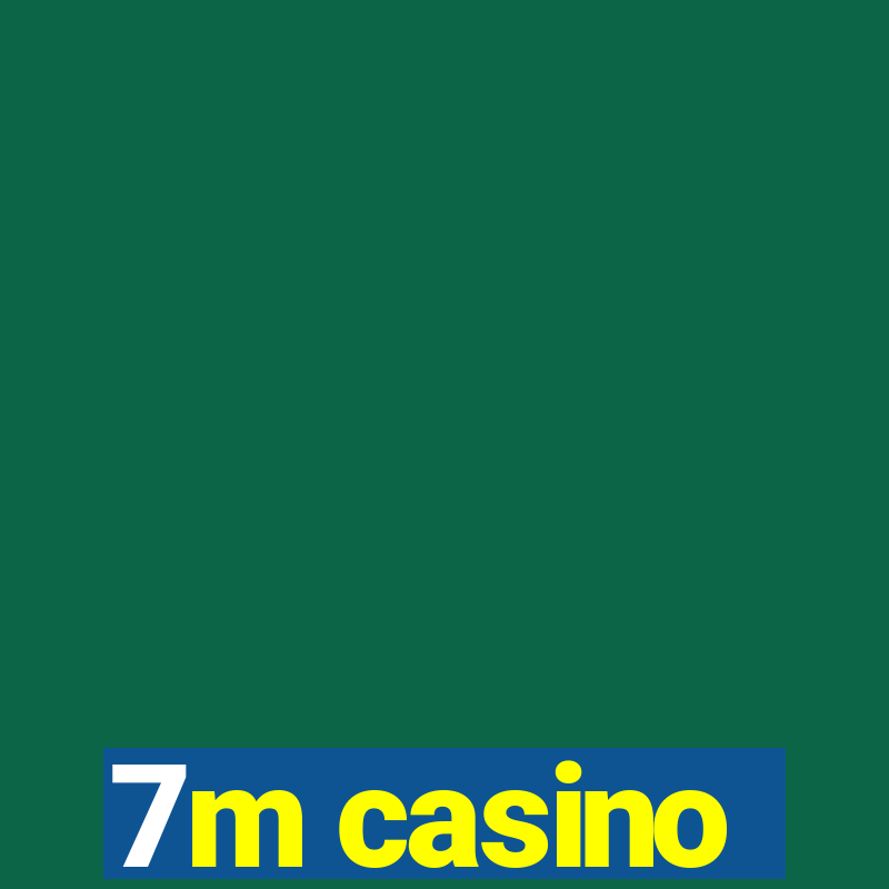 7m casino