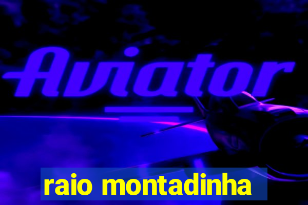 raio montadinha