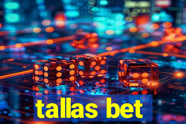 tallas bet