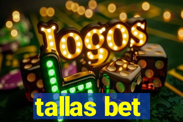 tallas bet