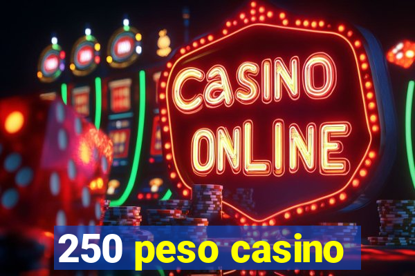 250 peso casino