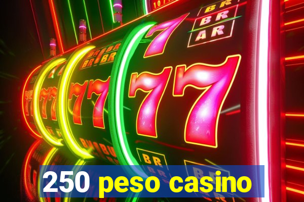 250 peso casino