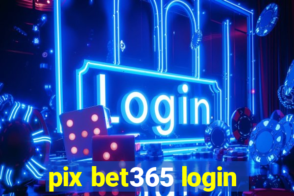 pix bet365 login