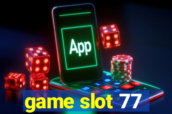 game slot 77