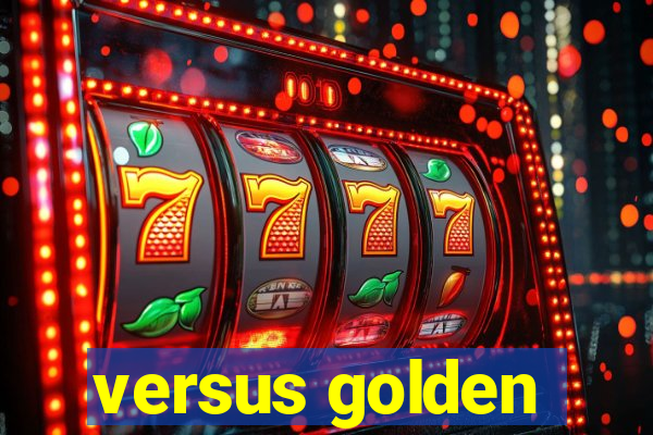 versus golden