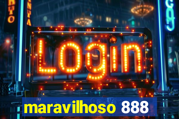 maravilhoso 888