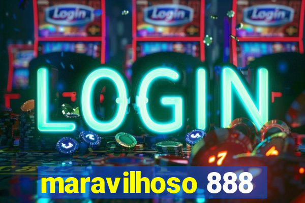 maravilhoso 888