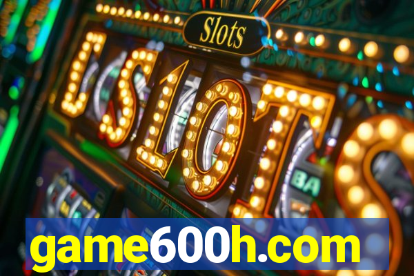 game600h.com