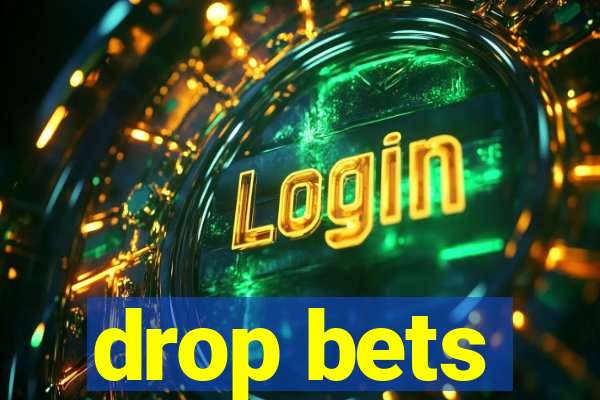 drop bets