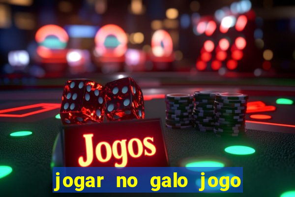 jogar no galo jogo do bicho