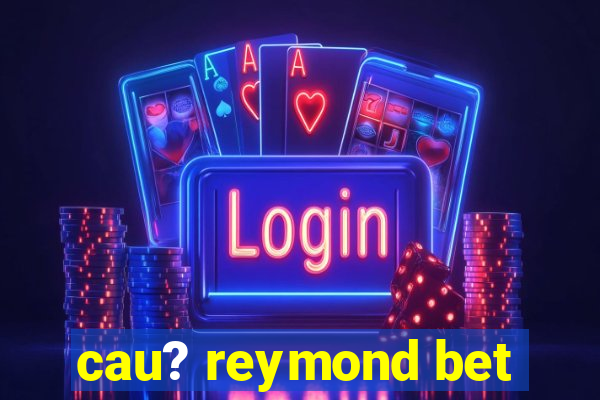 cau? reymond bet