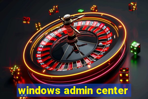 windows admin center