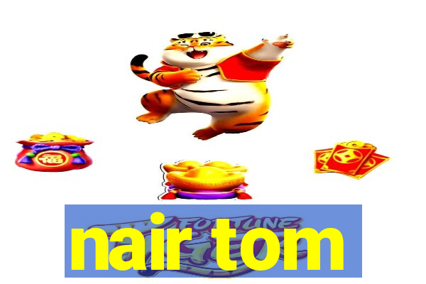 nair tom