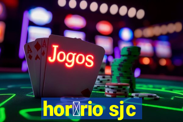 hor谩rio sjc