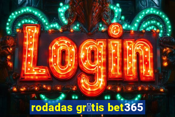 rodadas gr谩tis bet365