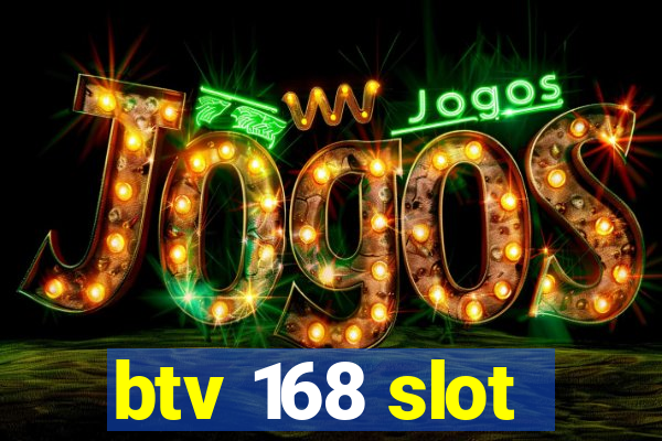 btv 168 slot