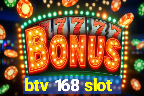 btv 168 slot