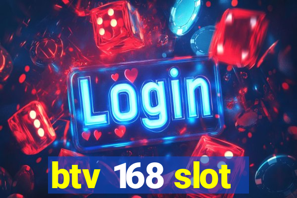 btv 168 slot