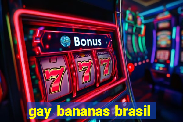 gay bananas brasil