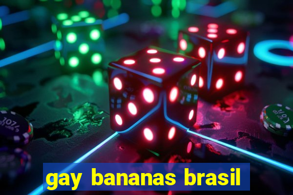 gay bananas brasil